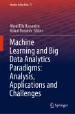 Machine Learning and Big Data Analytics Paradigms: Analysis, Applications and Challenges (eBook, PDF)