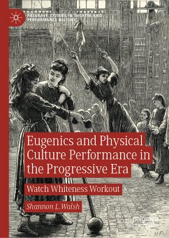 Eugenics and Physical Culture Performance in the Progressive Era (eBook, PDF) - Walsh, Shannon L.