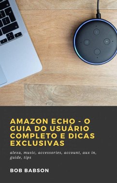 Amazon Echo - O Guia do Usuário Completo e Dicas Exclusivas (eBook, ePUB) - Babson, Bob