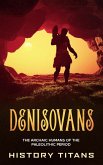 Denisovans: The Archaic Humans of the Paleolithic Period (eBook, ePUB)