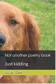 Not Another Poetry Book: Just kidding (eBook, ePUB)
