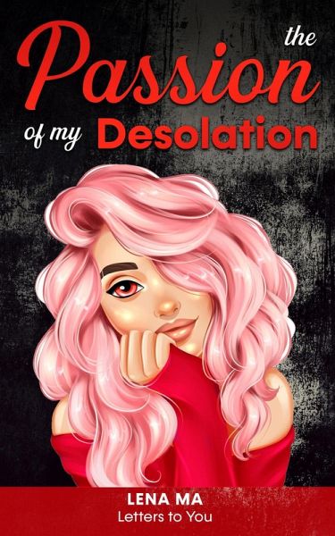 The Passion Of My Desolation (Letters to You) (eBook, ePUB)