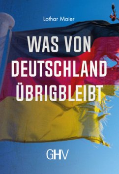 Was von Deutschland übrigbleibt - Maier, Lothar