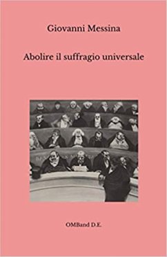 Abolire il suffragio universale (eBook, ePUB) - Messina, Giovanni