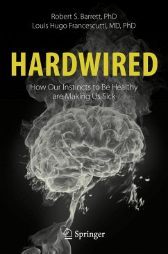 Hardwired: How Our Instincts to Be Healthy are Making Us Sick (eBook, PDF) - Barrett, Robert S.; Francescutti, Louis Hugo
