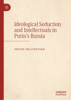 Ideological Seduction and Intellectuals in Putin's Russia (eBook, PDF) - Shlapentokh, Dmitry
