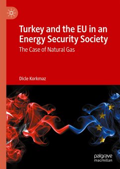 Turkey and the EU in an Energy Security Society (eBook, PDF) - Korkmaz, Dicle