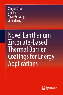 Novel Lanthanum Zirconate-based Thermal Barrier Coatings for Energy Applications (eBook, PDF) - Guo, Xingye; Lu, Zhe; Jung, Yeon-Gil; Zhang, Jing