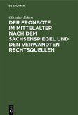 Der Fronbote im Mittelalter nach dem Sachsenspiegel und den verwandten Rechtsquellen (eBook, PDF)