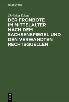 Der Fronbote im Mittelalter nach dem Sachsenspiegel und den verwandten Rechtsquellen (eBook, PDF) - Eckert, Christian