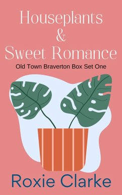 Houseplants and Sweet Romance (Old Town Braverton Sweet Romance) (eBook, ePUB) - Clarke, Roxie