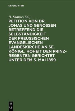 Cover Petition von Dr. Jonas und Genossen betreffend die Selbständigkeit der preußischen evangelischen Landeskirche an Se. Königl. Hoheit den Prinz-Regenten gerichtet unter dem 5. Mai 1859 (eBook, PDF)