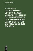 Die Aufnahme letztwilliger Verordnungen im Geltungsgebiete des Allgemeinen Landrechts für die Preußischen Staaten (eBook, PDF)