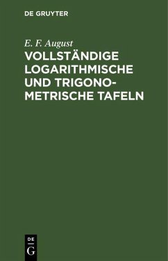 Vollständige logarithmische und trigonometrische Tafeln (eBook, PDF) - August, E. F.