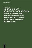 Handbuch des Königlich Sächsischen Etat-, Kassen- und Rechnungswesens mit Einschluss der Staatshaushaltskontrolle (eBook, PDF)