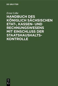 Cover Handbuch des Königlich Sächsischen Etat-, Kassen- und Rechnungswesens mit Einschluss der Staatshaushaltskontrolle (eBook, PDF)