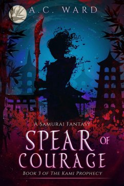 Spear of Courage (The Kami Prophecy, #3) (eBook, ePUB) - Ward, A. C.