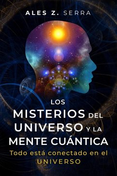Los Misterios del Universo y la Mente Cuántica (eBook, ePUB) - Serra, Ales Z.