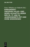 Einhundertundzehn Volks- und Gesellschaftslieder des 16., 17. und 18. Jahrhunderts mit und ohne Singweisen (eBook, PDF)