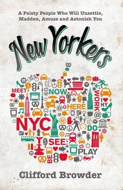 New Yorkers: A Feisty People Who Will Unsettle, Madden, Amuse and Astonish You (eBook, ePUB) - Browder, Clifford