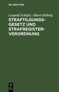 Straftilgungsgesetz und Strafregisterverordnung (eBook, PDF) - Schäfer, Leopold; Hellwig, Albert
