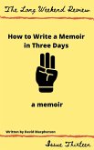 How to Write a Memoir in Three Days: A Memoir (The Long Weekend Review, #13) (eBook, ePUB)