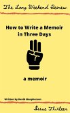 How to Write a Memoir in Three Days: A Memoir (The Long Weekend Review, #13) (eBook, ePUB) How to Write a Memoir in Three Days: A Memoir (The Long Weekend Review, #13) (eBook, ePUB)
