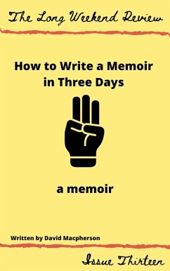 Cover How to Write a Memoir in Three Days: A Memoir (The Long Weekend Review, #13) (eBook, ePUB)