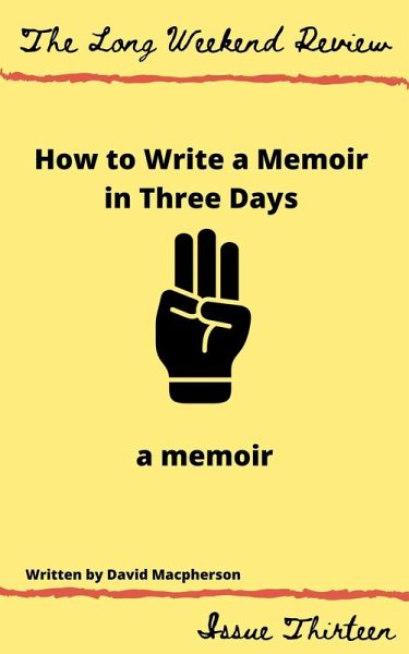 How to Write a Memoir in Three Days: A Memoir (The Long Weekend Review, #13) (eBook, ePUB) How to Write a Memoir in Three Days: A Memoir (The Long Weekend Review, #13) (eBook, ePUB)
