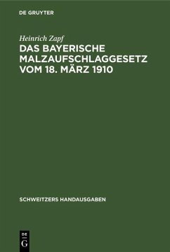 Das Bayerische Malzaufschlaggesetz vom 18. März 1910 (eBook, PDF) - Zapf, Heinrich