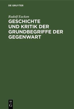 Geschichte und Kritik der Grundbegriffe der Gegenwart (eBook, PDF) - Eucken, Rudolf