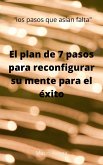 El plan de 7 pasos para reconfigurar su mente para el éxito (eBook, ePUB)