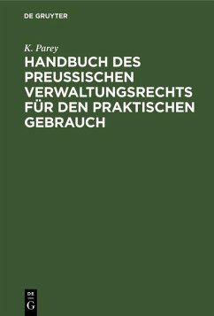 Handbuch des preußischen Verwaltungsrechts für den praktischen Gebrauch (eBook, PDF) - Parey, K.