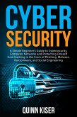 Cybersecurity: A Simple Beginner's Guide to Cybersecurity, Computer Networks and Protecting Oneself from Hacking in the Form of Phishing, Malware, Ransomware, and Social Engineering (eBook, ePUB)