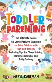Toddler Parenting: The Ultimate Guide to Using Positive Discipline to Raise Children with High Self-Esteem, Including Tips for Sleep Training, Handing Tantrums, and Potty Training (eBook, ePUB)