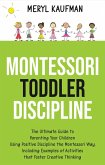 Montessori Toddler Discipline: The Ultimate Guide to Parenting Your Children Using Positive Discipline the Montessori Way, Including Examples of Activities that Foster Creative Thinking (eBook, ePUB)