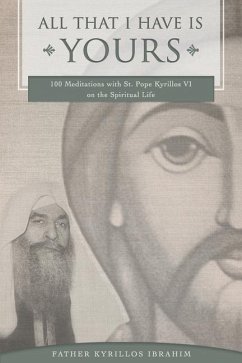 All That I Have Is Yours: 100 Meditations with St. Pope Kyrillos VI on the Spiritual Life - Ibrahim, Kyrillos