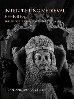 Interpreting Medieval Effigies: The Evidence from Yorkshire to 1400 - Gittos, Brian; Gittos, Moira
