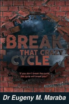 Break That Crazy Cycle: If you don't break the cycle, the cycle will break you - Maraba, Eugeny