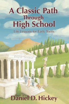 A Classic Path Through High School: Life Lessons for Early Teens - Hickey, Daniel D.