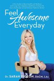 Feel Awesome Everyday: A Fun Guide to Basic Health and Wellness and Living Your Happiest, Healthiest, Fullest Life from a Bartender Turned Ch