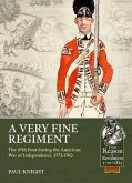 A Very Fine Regiment: The 47th Foot During the American War of Independence, 1773-1783