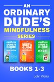 An Ordinary Dude's Mindfulness Series (Books 1-3) (eBook, ePUB) An Ordinary Dude's Mindfulness Series (Books 1-3) (eBook, ePUB)