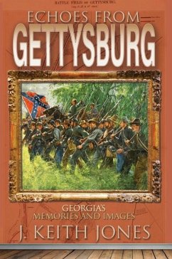Echoes from Gettysburg: Georgia's Memories and Images - Jones, J. Keith