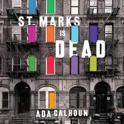 St. Marks Is Dead: The Many Lives of America's Hippest Street - Calhoun, Ada