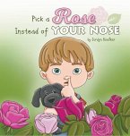 Pick a Rose Instead of Your Nose