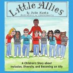 Little Allies: A Children's Story about Inclusion, Diversity, and Becoming an Ally