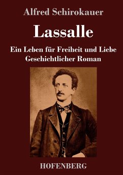 Lassalle. Ein Leben für Freiheit und Liebe - Schirokauer, Alfred