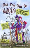Any Fool Can Do Magic!: A Jester's Guide to Becoming a Great Magician