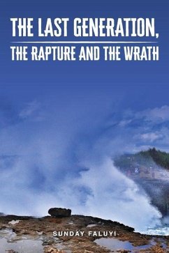 The Last Generation, the Rapture and the Wrath - Faluyi, Sunday .